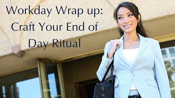 Workday Wrap up: Craft Your End of Day Ritual